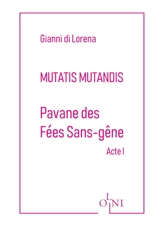 Mutatis mutandis. Pavane des fées sans-gêne. Acte I - Gianni Di Lorena