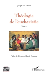Théologie de l'eucharistie. Vol. 1 - Joseph Fils Mballa