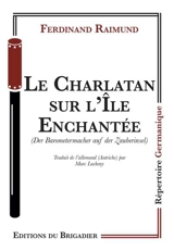 Le charlatan sur l'île enchantée. Der Barometermacher auf der Zauberinsel - Ferdinand Raimund