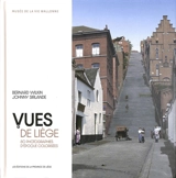 Vues de Liège : 80 photographies d'époque colorisées - Bernard Wilkin
