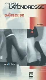 La Danseuse et le romancier - Latendresse, Maryse