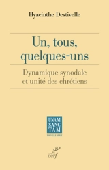 Un, tous, quelques-uns : dynamique synodale et unité des chrétiens - Hyacinthe Destivelle