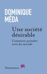 Une société désirable : comment prendre soin du monde - Dominique Méda