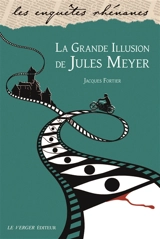 Une enquête de Jules Meyer. La grande illusion de Jules Meyer - Jacques Fortier