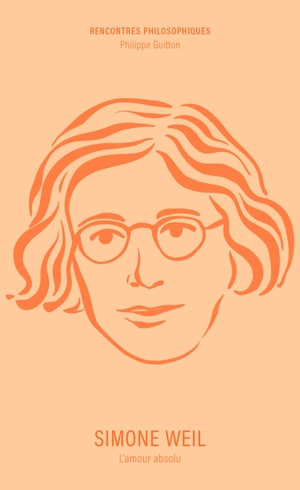 Simone Weil : l'amour absolu - Philippe Guitton