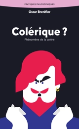 Colérique ? : phénomène de la colère - Oscar Brenifier