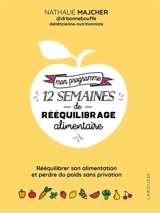 Mon programme 12 semaines de rééquilibrage alimentaire : rééquilibrer son alimentation et perdre du poids sans privation - Nathalie Majcher