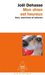 Mon chien est heureux : jeux, exercices et astuces - Joël Dehasse