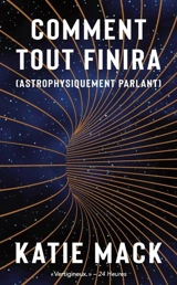 Comment tout finira (astrophysiquement parlant) - Katie Mack