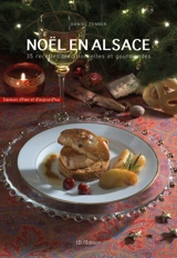 Noël en Alsace : 35 recettes traditionnelles et gourmandes - Daniel Zenner