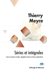 Séries et intégrales : cours et exercices corrigés, agrégation interne et classes préparatoires - Thierry Meyre