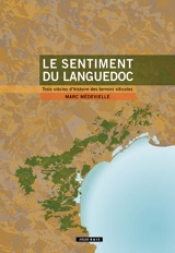 Le sentiment du Languedoc : trois siècles d'histoire des terroirs viticoles - Marc Médevielle