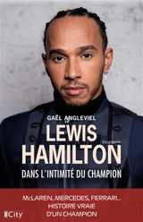 Lewis Hamilton : dans l'intimité du champion : biographie - Gaël Angleviel