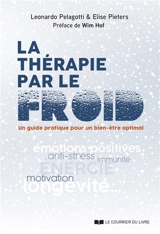 La thérapie par le froid : un guide pratique pour un bien-être optimal : émotions positives, anti-stress, immunité, énergie, motivation, longévité... - Leonardo Pelagotti
