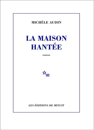 La maison hantée - Michèle Audin