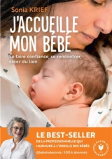J'accueille mon bébé : se faire confiance, se rencontrer, créer du lien - Sonia Krief