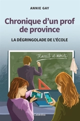 Chronique d'un prof de province : la dégringolade de l'école - Annie Gay