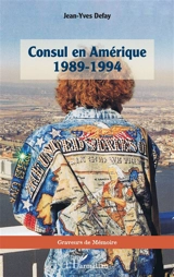 Consul en Amérique : 1989-1994 - Jean-Yves Defay