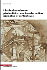 L'institutionnalisation pénitentiaire : une transformation normative et contentieuse - Julia Schmitz