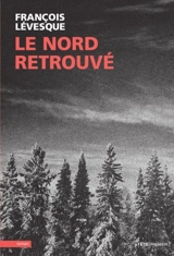 Le nord retrouvé - François Lévesque