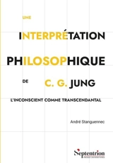 Une interprétation philosophique de C.G. Jung : l'inconscient comme transcendantal - André Stanguennec