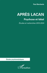 Après Lacan : psychose et idéal : études et recherches 2010-2024 - Paul Bercherie