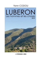 Luberon : les hommes et les choses : récit - Yann Codou