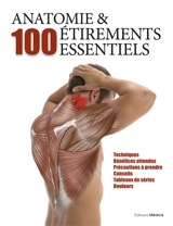 Anatomie & 100 étirements essentiels : techniques, bénéfices attendus, précautions à prendre, conseils, tableaux de séries, douleurs - Guillermo Seijas