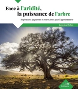 Face à l'aridité, la puissance de l'arbre : inspirations paysannes et marocaines pour l'agroforesterie - Geneviève Michon