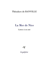 La mer de Nice : lettres à un ami - Théodore de Banville