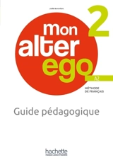 Mon alter ego 2, méthode de français A2 : guide pédagogique - Joëlle Bonenfant