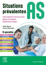 Situations prévalentes AS : l'aide-soignant en service de soins, analyse de situations, raisonnement clinique - Alain Ramé