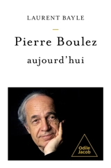 Pierre Boulez, aujourd'hui - Laurent Bayle