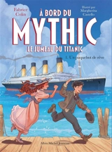 A bord du Mythic : le jumeau du Titanic. Vol. 1. Un paquebot de rêve - Fabrice Colin