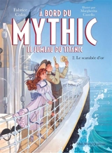 A bord du Mythic : le jumeau du Titanic. Vol. 2. Le scarabée d'or - Fabrice Colin