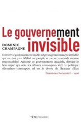 Le gouvernement invisible - Dominic Champagne