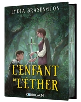 Le tisseur du roi. Vol. 2. L'enfant de l'éther - Lydia Brasington