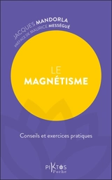 Le magnétisme : conseils et exercices pratiques - Jacques Mandorla