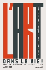 L'art dans la vie ! : le constructivisme soviétique dans les textes