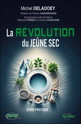 La révolution du jeûne sec : guide pratique - Michel Deladoey
