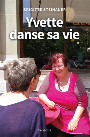 Yvette danse sa vie - Brigitte Steinauer