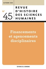 Revue d'histoire des sciences humaines, n° 45. Financements et agencements disciplinaires