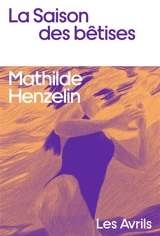 La saison des bêtises - Mathilde Henzelin