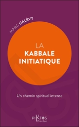 La kabbale initiatique : un chemin spirituel intense - Marc Halévy