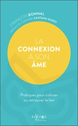 La connexion à son âme : pratiques pour cultiver ou retrouver le lien - François Bonnal