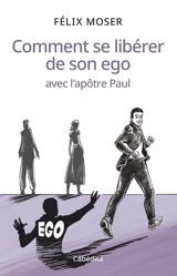 Comment se libérer de son ego avec l'apôtre Paul - Félix Moser
