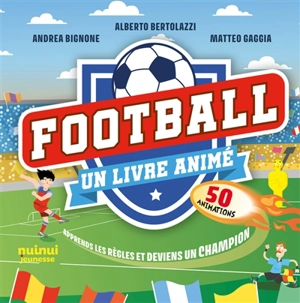 Football : un livre animé, 50 animations : apprends les règles et deviens un champion - Alberto Bertolazzi