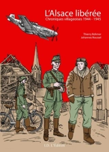 L'Alsace libérée : chroniques villageoises 1944-1945 - Thierry Rohmer