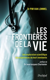 Les frontières de la vie : une exploration scientifique des expériences de mort imminente - Pim van Lommel