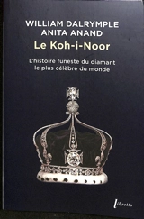 Le Koh-i-Noor : l'histoire funeste du diamant le plus célèbre du monde - William Dalrymple